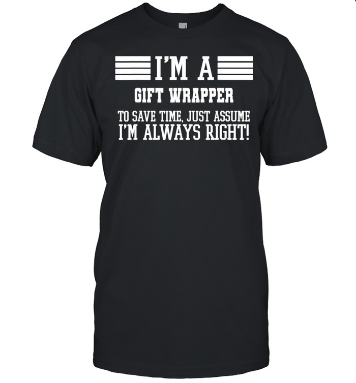 I'm A wrapper Assume I'm Right shirt