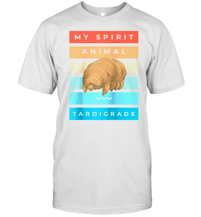 My Spirit Animal is TARDIGRADE shirt