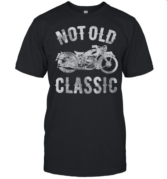 Not Old Classic Vintage Motorcycle Shirt