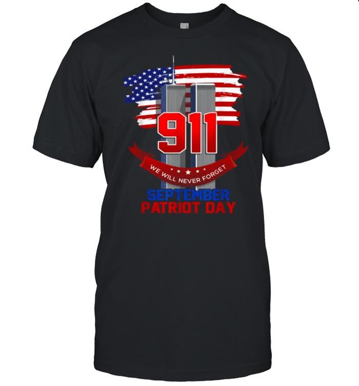 Patriot Day September 911 Memorial We Never Forget USA Flag Shirt