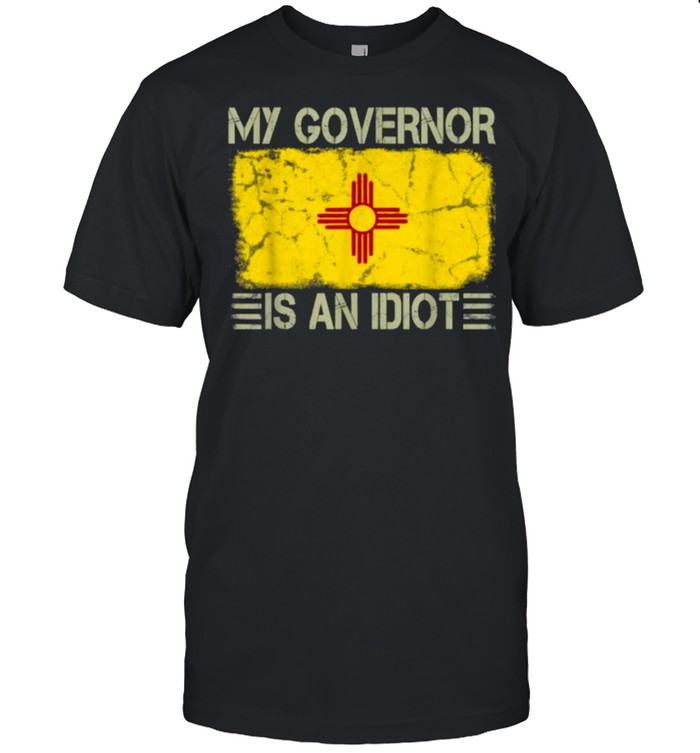 State Flag My Governor is an Idiot New Mexico Shirt