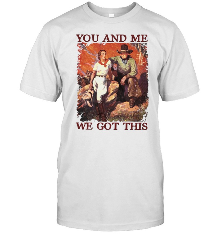 You And Me We Got This T-shirt