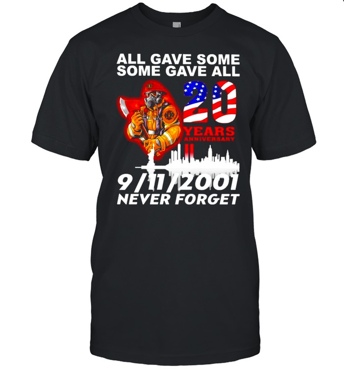 Firefighter all gave some some gave all 20 years Anniversary never forget shirt