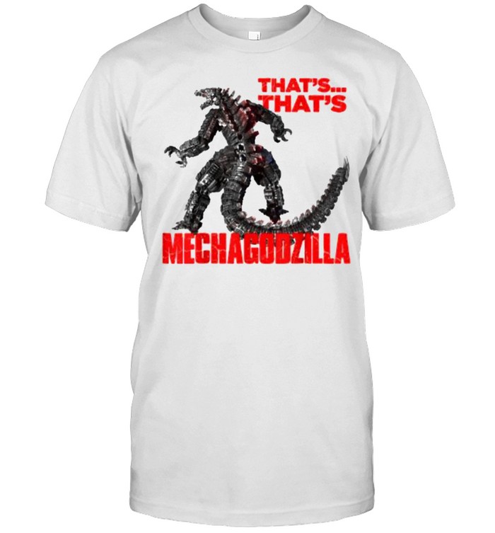 Godzilla vs Kong That’s Mechagodzilla Shirt