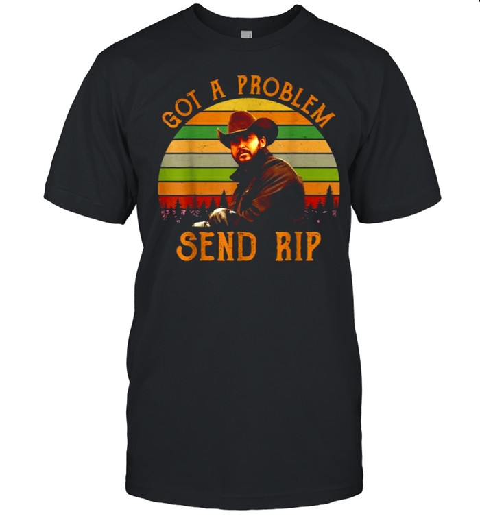 Got A Problem Send Rip Vintage T-Shirt