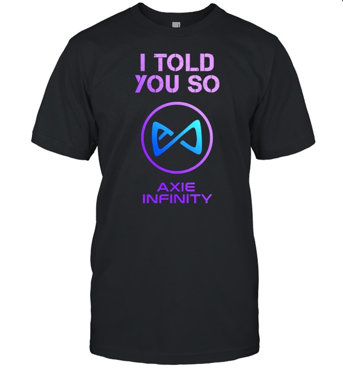 I Told you so to HODL AXS Axie Infinity Shirt