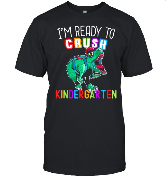 I’m Ready to Crush Kindergarten Dinosaur Back to School T-Shirt