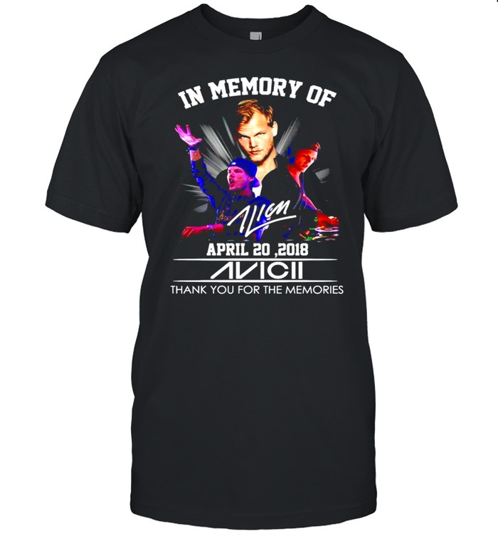 In memory of Avicii April 20 2018 thank you for the memories shirt