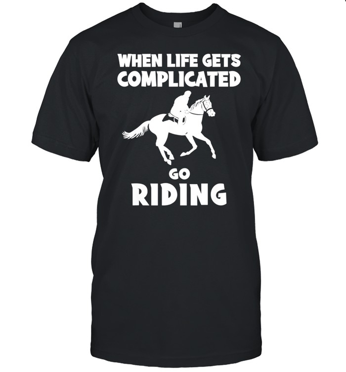life gets complicated i horse shirt