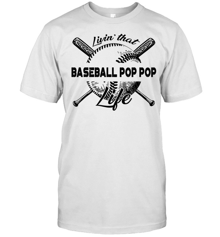 Livin' That Baseball Pop Pop Life shirt