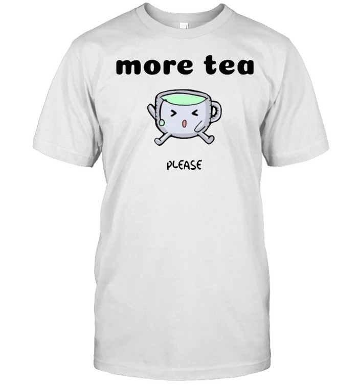 More Tea Please T-Shirt
