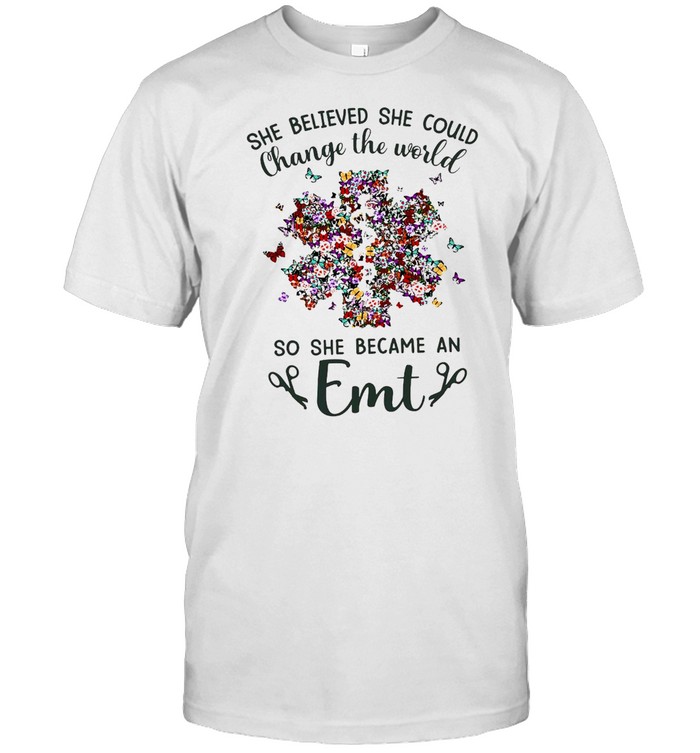 She Believed She Could Change The World So She Became An Emt T-shirt