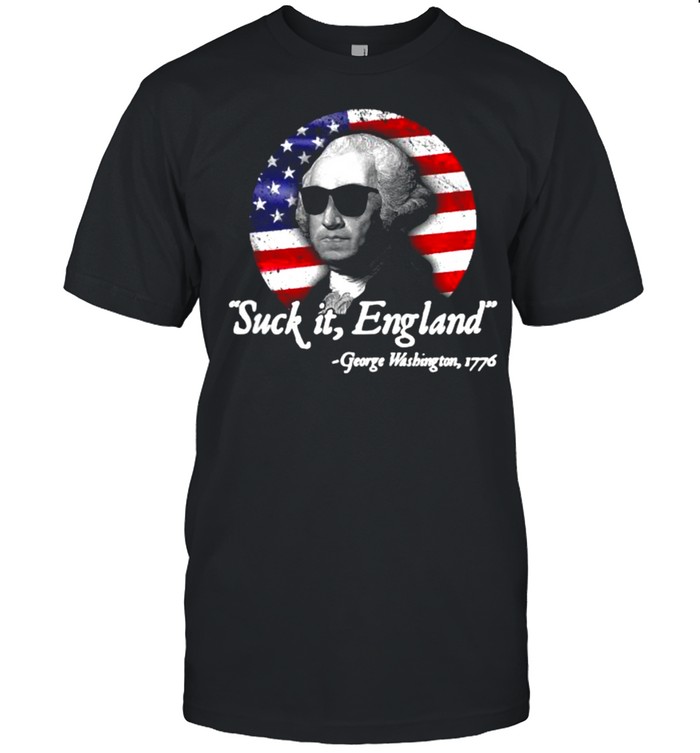 Suck It England Funny 4th of July George Washington 1776 American Flag Shirt