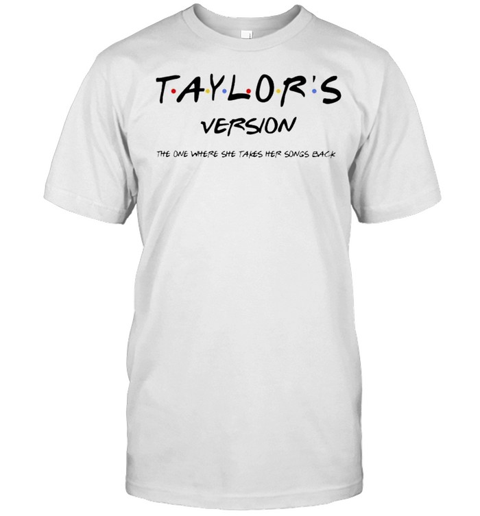 Taylor’s version the one where she takes her songs back shirt