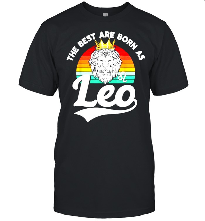 The Best Are Born As Leo Lion July August Birthday Vintage T-Shirt