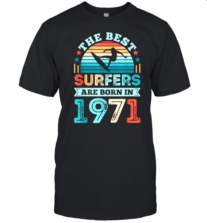 The Best Surfers Are born 1971 50th Birthday Vintage Shirt