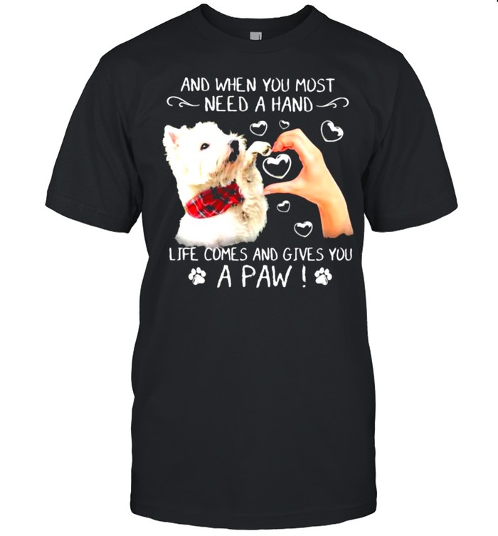 And when you most need a hand life comes and gives you a paw shirt