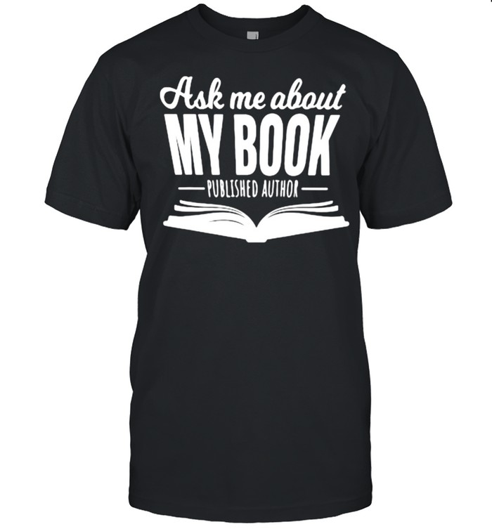 Ask Me About My Book Published Author Shirt