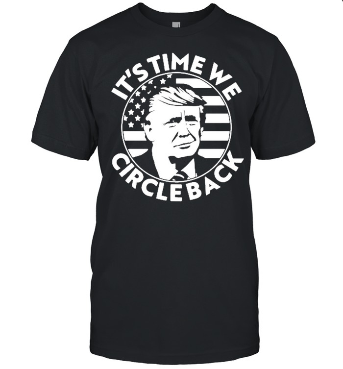 Its Time We Circle Back Trump 2024 shirt