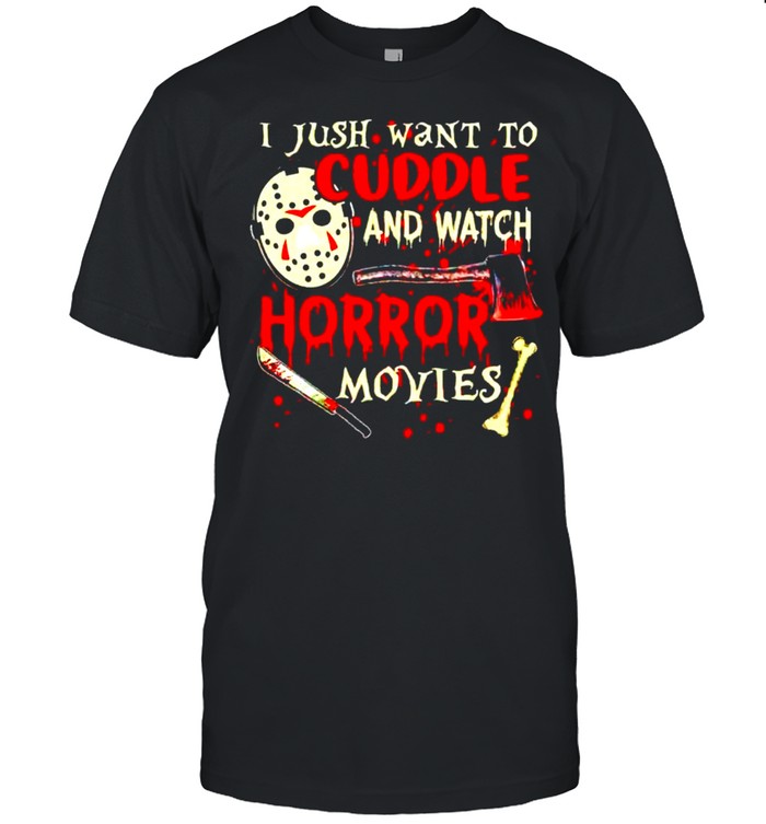 Jason Voorhees I just want to cuddle and watch horror movies shirt