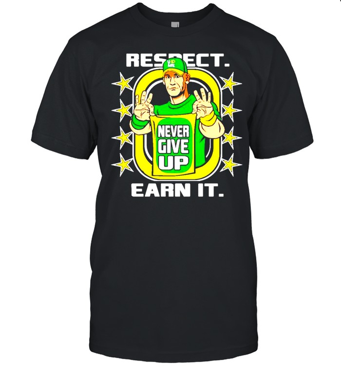 John Cena respect earn it never give up shirt