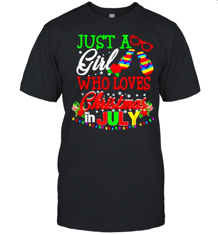 Just a girl who loves Christmas in july shirt