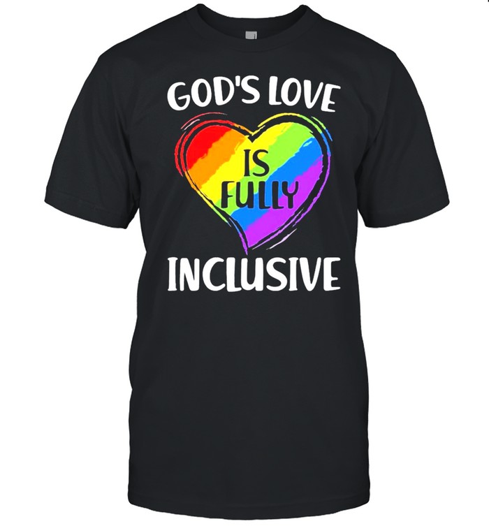 LGBT Heart God’s Love Is Fully Inclusive shirt