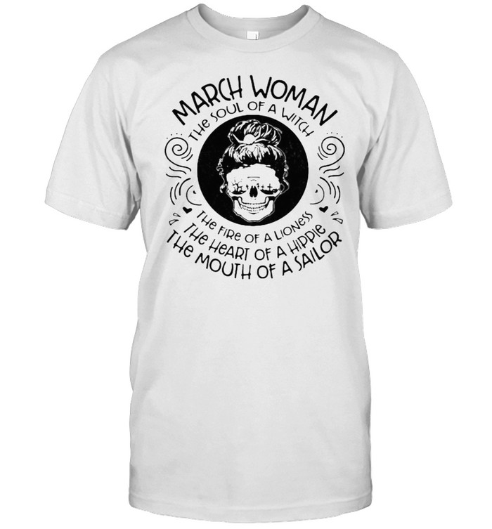 March woman the soul of a witch the mouth of a sailor skull shirt