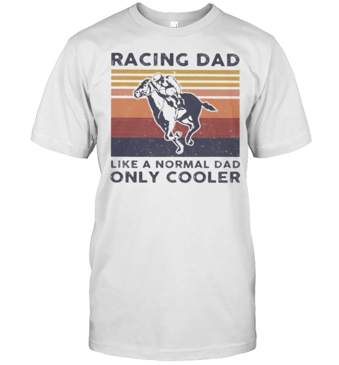 Racing Dad Like A Normal Dad Only Cooler Vintage Shirt