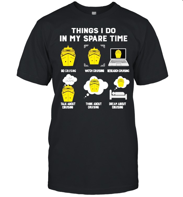 Things i do in my spare time cruising shirt
