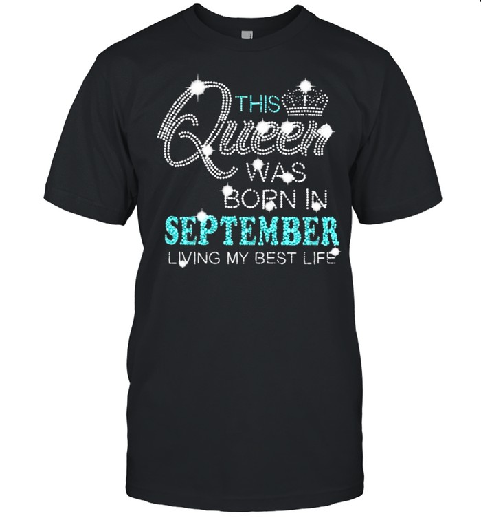 This queen was born in september living my best life crown shirt