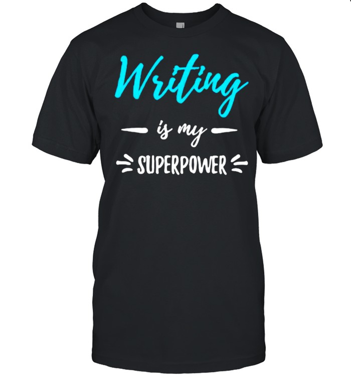 Writing Is My Superpower Shirt