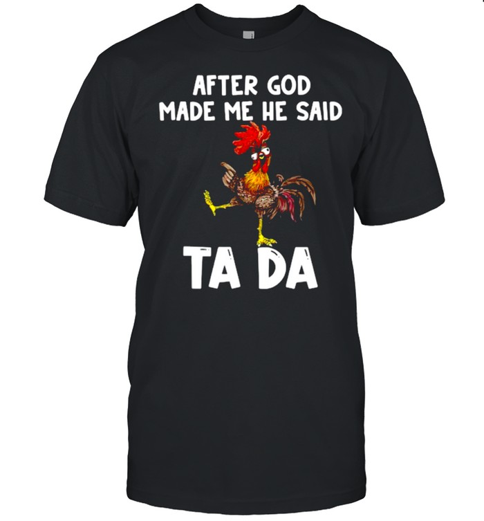 After God Made Me He said Ta-da Funny Chicken T- Classic Men's T-shirt