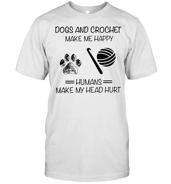 DOGS AND CROCHET MAKE ME HAPPY PAW SHIRT