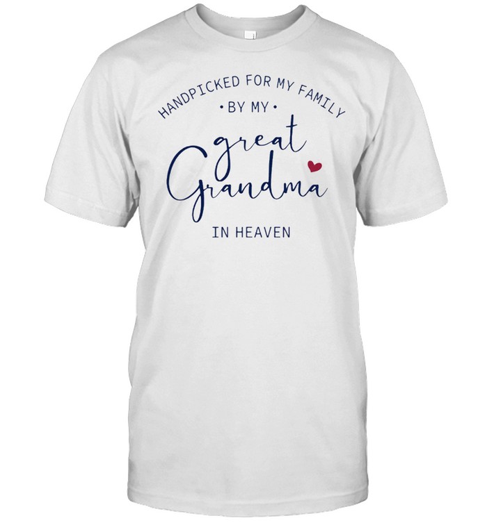 Handpicked For My Family Is My Great Grandma In Heaven shirt