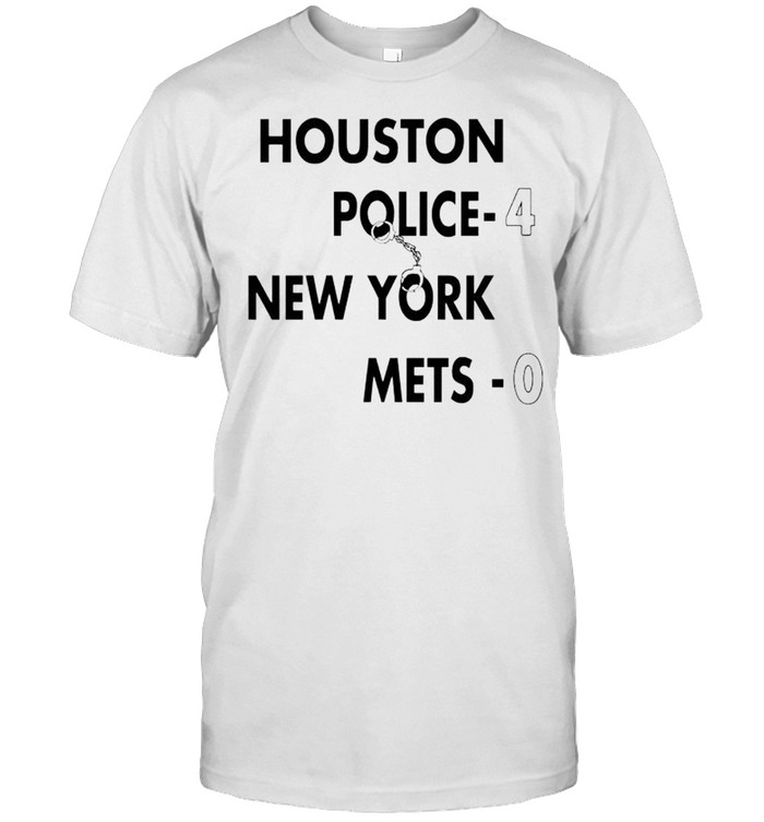 Houston Police 4 New York Mets 0 shirt