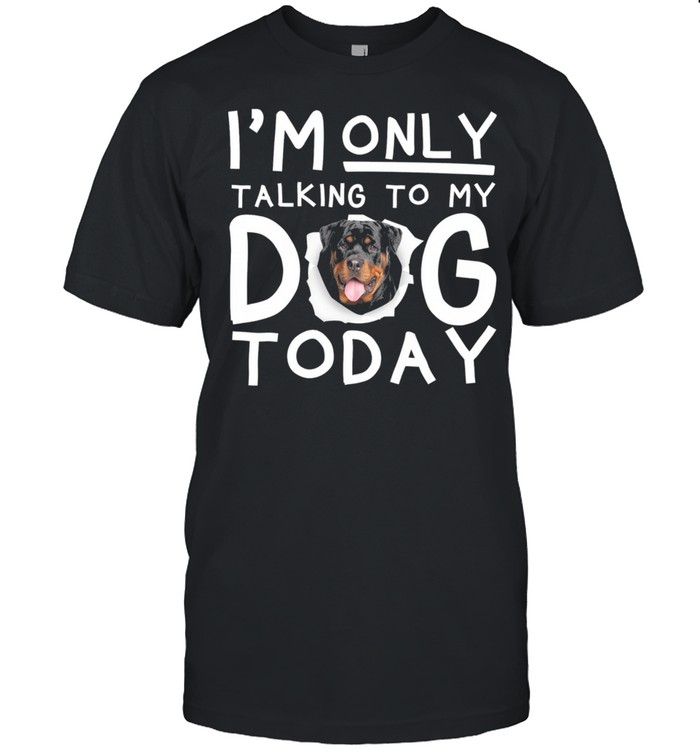 I’m Only Talking To My Dog Today Shirt