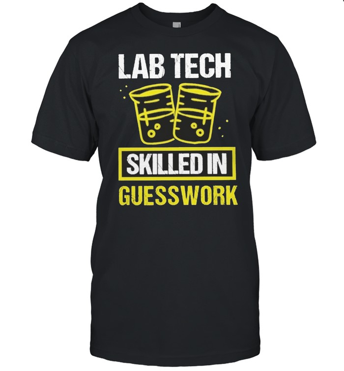 Lab tech skilled in guesswork shirt