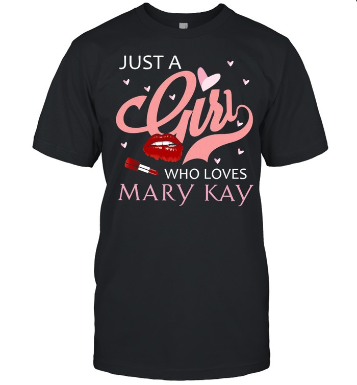 Lipstick Just A Girl Who Loves Mary Kay T-shirt