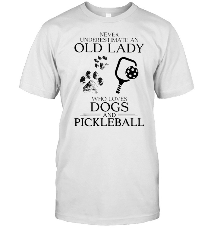 Never Underestimate An Old Lady Who Loves Dogs And Pickleball Shirt