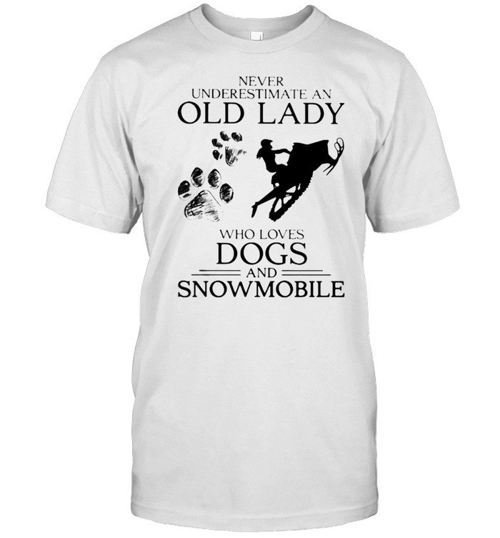 Never Underestimate An Old Lady Who Loves Dogs And Snowmobile Shirt