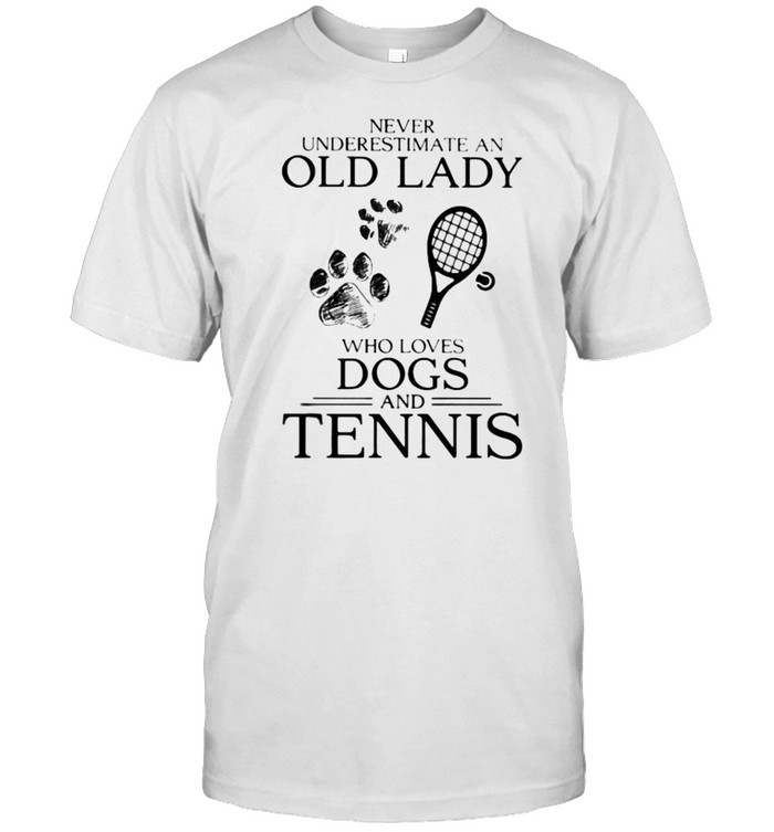 Never Underestimate An Old Lady Who Loves Dogs And Tennis Shirt