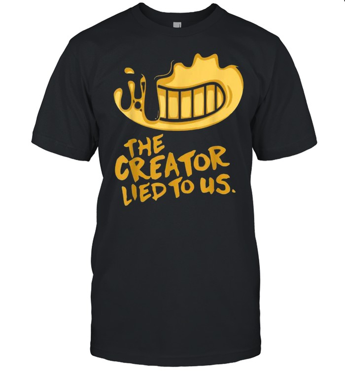 The Creator Lied To US T-Shirt