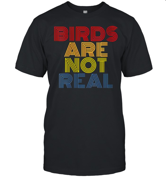 Birds Are Not Real T-Shirt