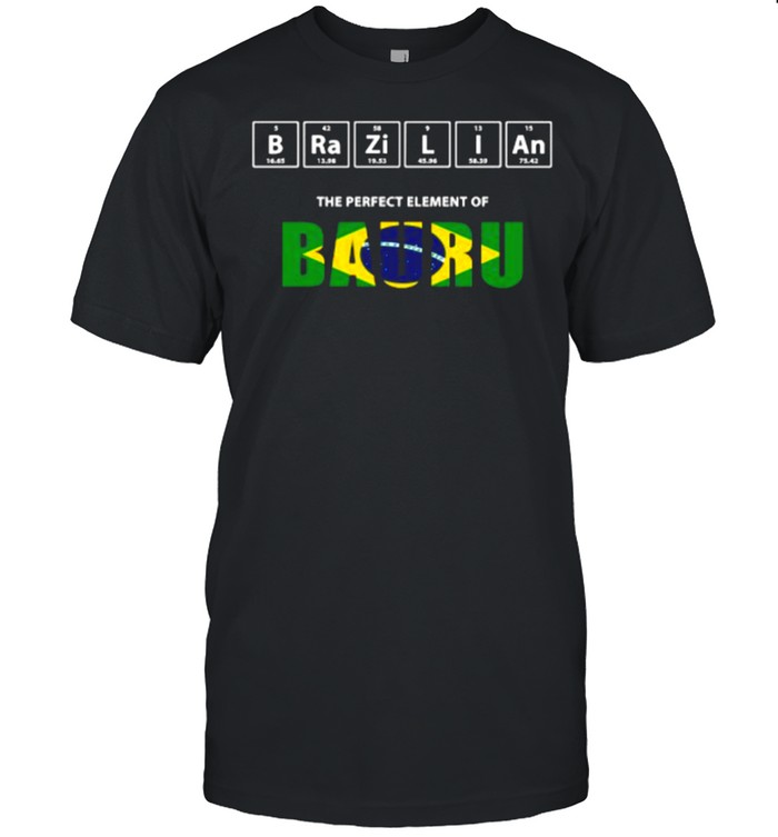 Brazilian The Perfect Element Of Bauru shirt