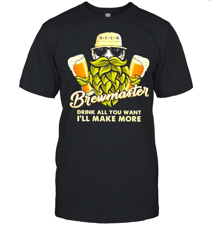 Brewmaster drink all you want ill make more shirt