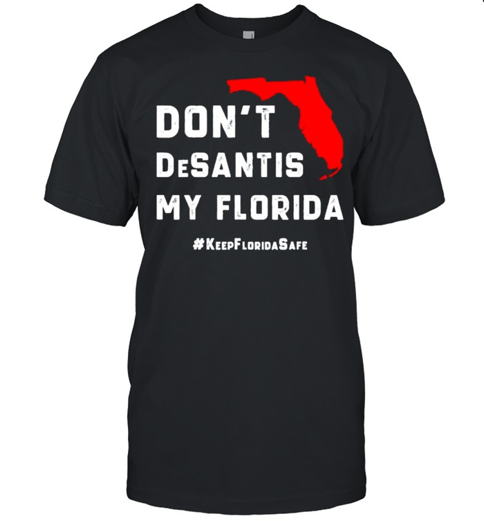 Don’t DeSantis my Florida T-Shirt
