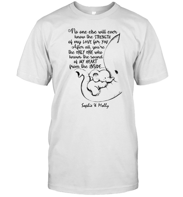 Elephant No One Else Will Ever Know The Strength Of My Love For You T-shirt