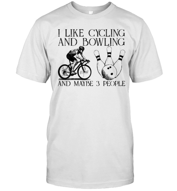 I like cycling and bowling and maybe 3 people shirt