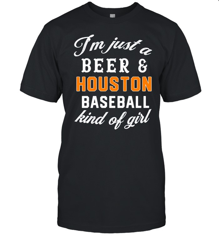 Just a Beer and Houston Baseball Kind of Girl shirt